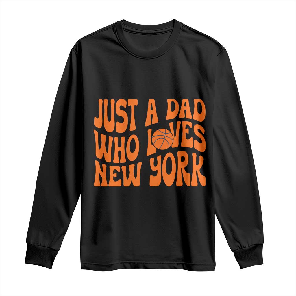 Just A Dad Who Loves New York Long Sleeve Shirt Funny Basketball Fan Gift