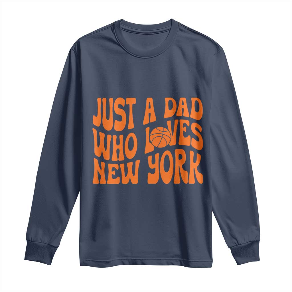 Just A Dad Who Loves New York Long Sleeve Shirt Funny Basketball Fan Gift