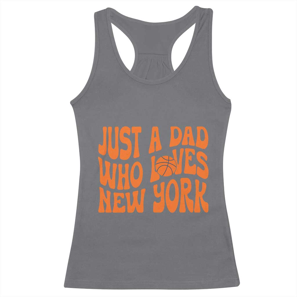Just A Dad Who Loves New York Racerback Tank Top Funny Basketball Fan Gift