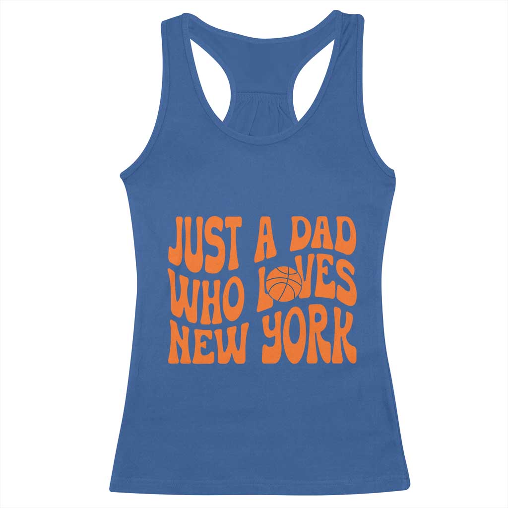 Just A Dad Who Loves New York Racerback Tank Top Funny Basketball Fan Gift