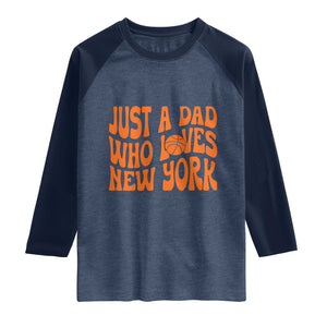 Just A Dad Who Loves New York Raglan Shirt Funny Basketball Fan Gift