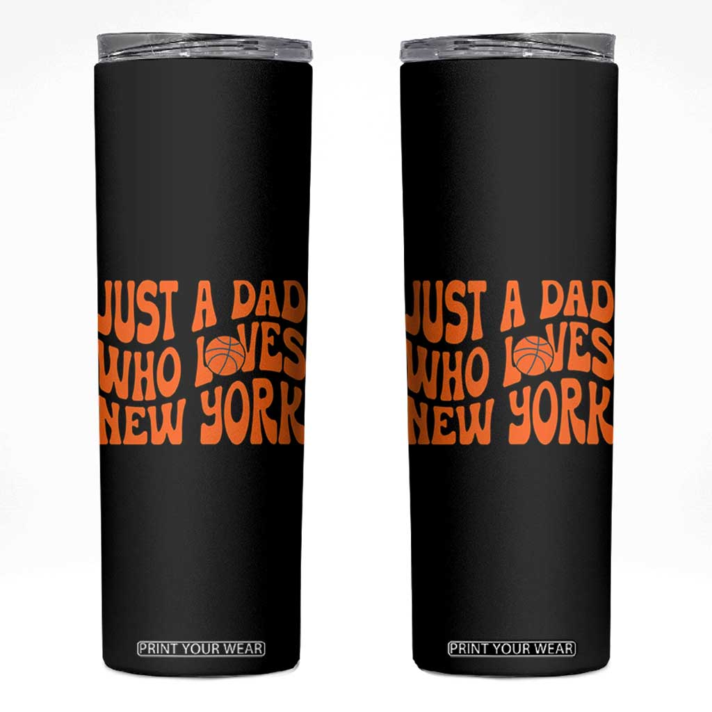 Just A Dad Who Loves New York Skinny Tumbler Funny Basketball Fan Gift