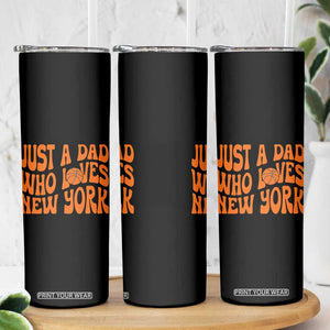 Just A Dad Who Loves New York Skinny Tumbler Funny Basketball Fan Gift