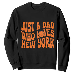 Just A Dad Who Loves New York Sweatshirt Funny Basketball Fan Gift