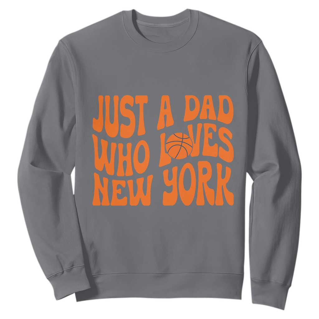 Just A Dad Who Loves New York Sweatshirt Funny Basketball Fan Gift