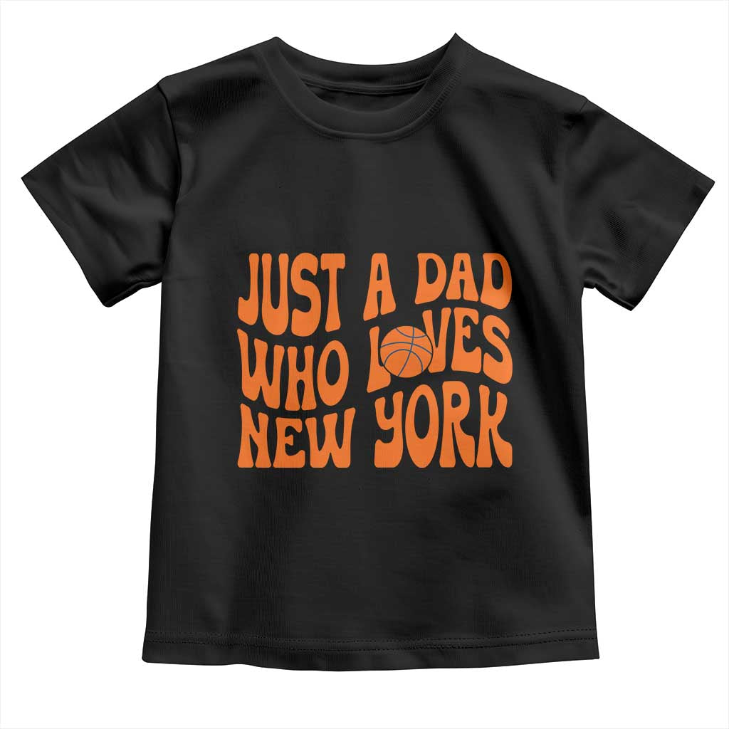Just A Dad Who Loves New York Toddler T Shirt Funny Basketball Fan Gift