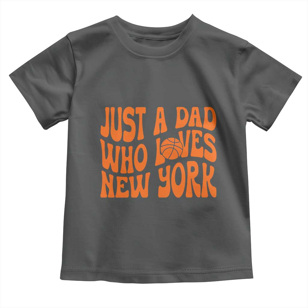 Just A Dad Who Loves New York Toddler T Shirt Funny Basketball Fan Gift