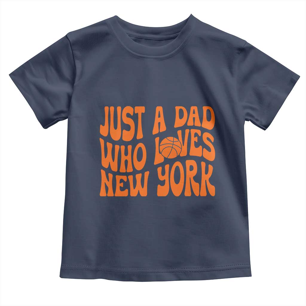Just A Dad Who Loves New York Toddler T Shirt Funny Basketball Fan Gift