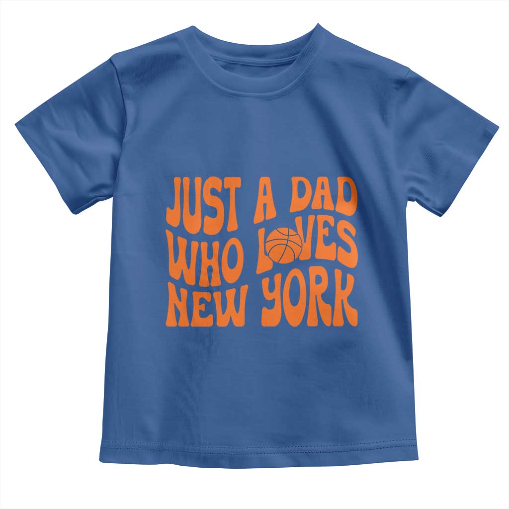 Just A Dad Who Loves New York Toddler T Shirt Funny Basketball Fan Gift