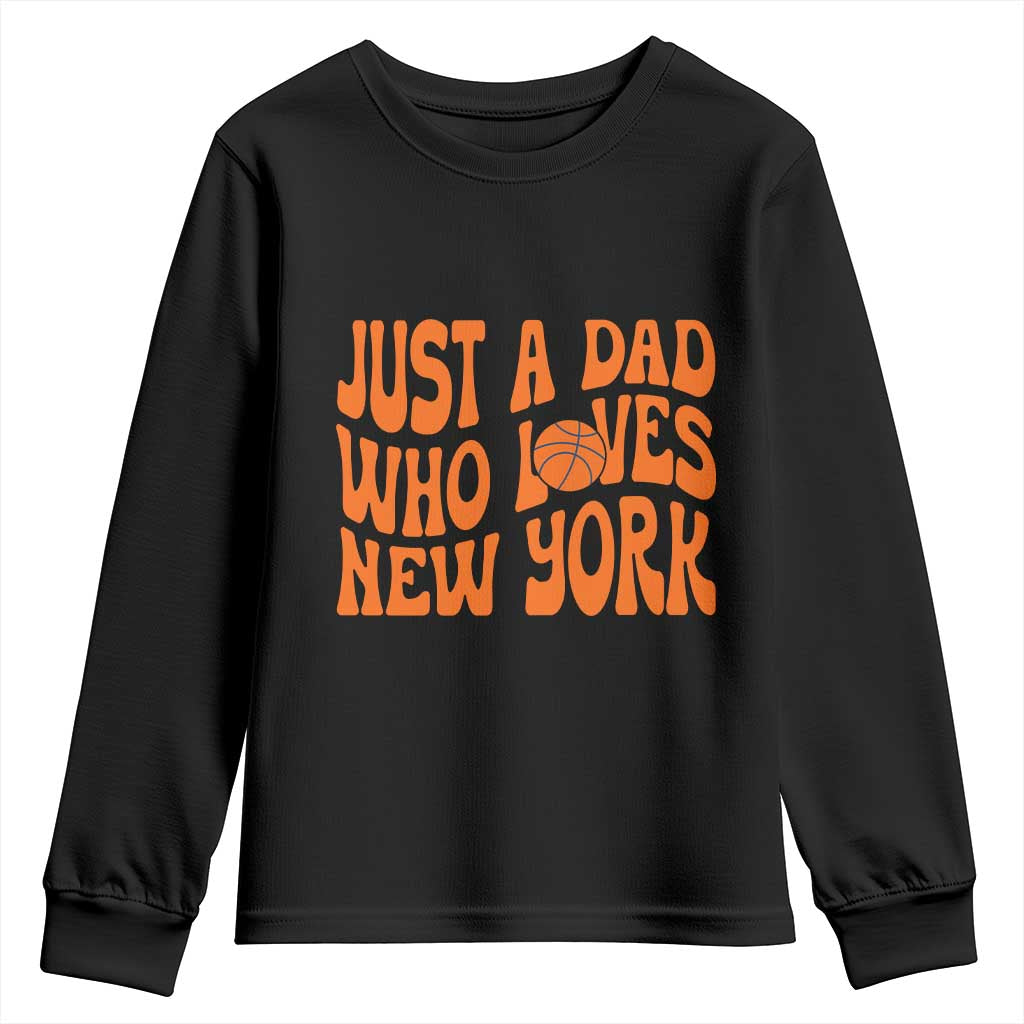 Just A Dad Who Loves New York Youth Sweatshirt Funny Basketball Fan Gift TS12 Black Print Your Wear