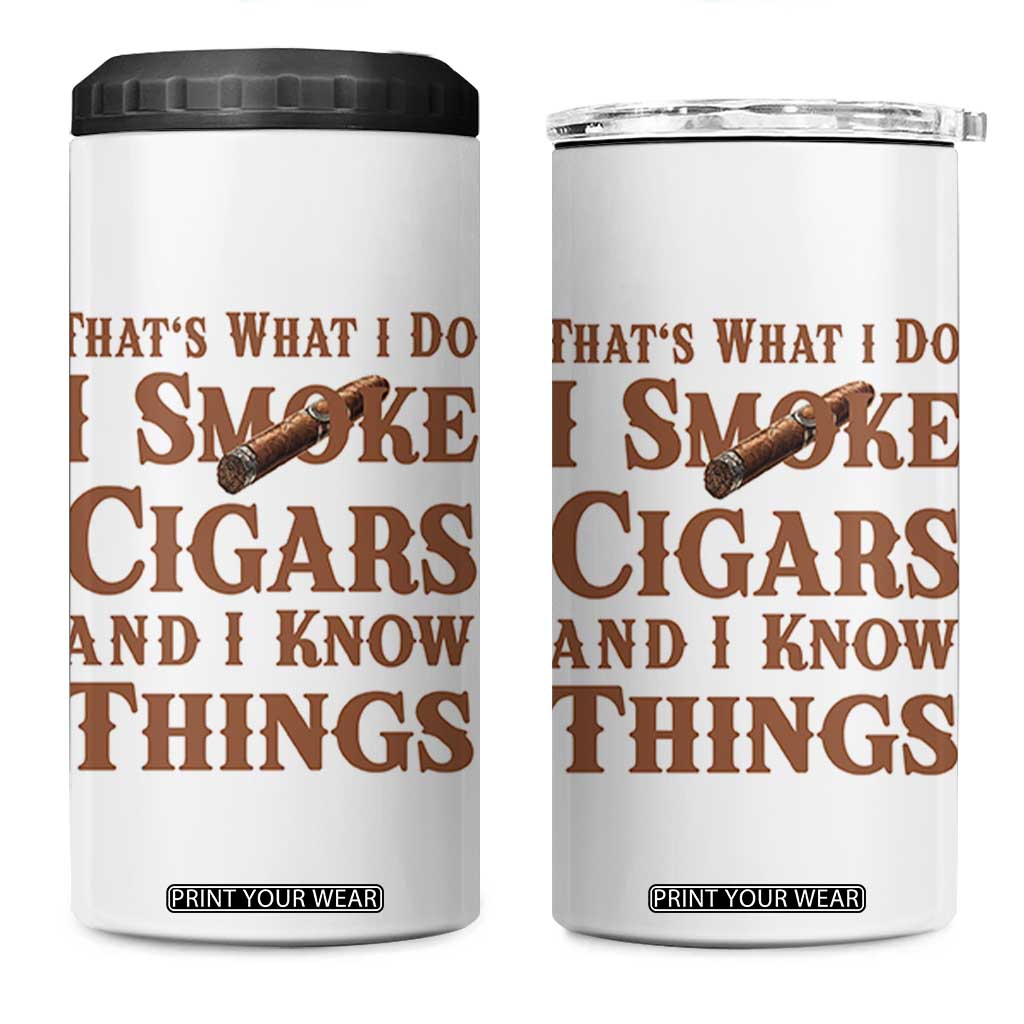 Cigar Lovers 4 in 1 Can Cooler Tumbler Thats What I Do I Smoke Cigars And I Know Things TS12 One Size: 16 oz White Print Your Wear