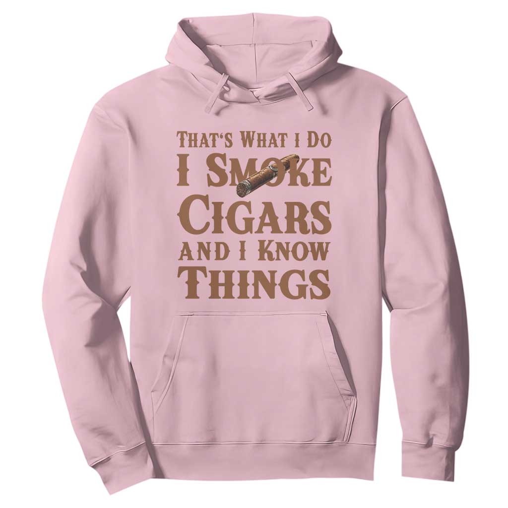 Cigar Lovers Hoodie Thats What I Do I Smoke Cigars And I Know Things TS12 Light Pink Print Your Wear