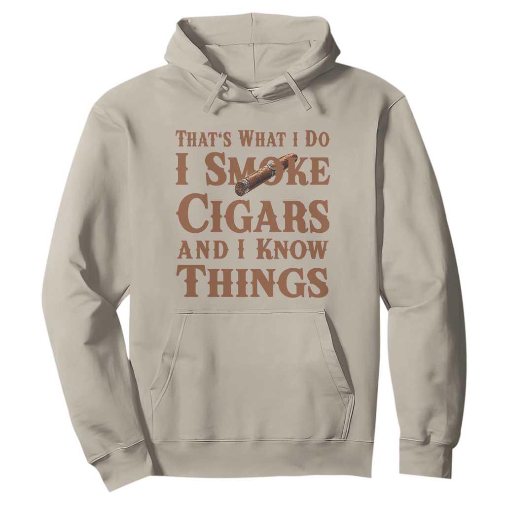 Cigar Lovers Hoodie Thats What I Do I Smoke Cigars And I Know Things TS12 Sand Print Your Wear