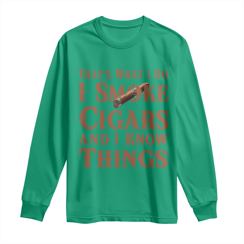 Cigar Lovers Long Sleeve Shirt Thats What I Do I Smoke Cigars And I Know Things TS12 Irish Green Print Your Wear