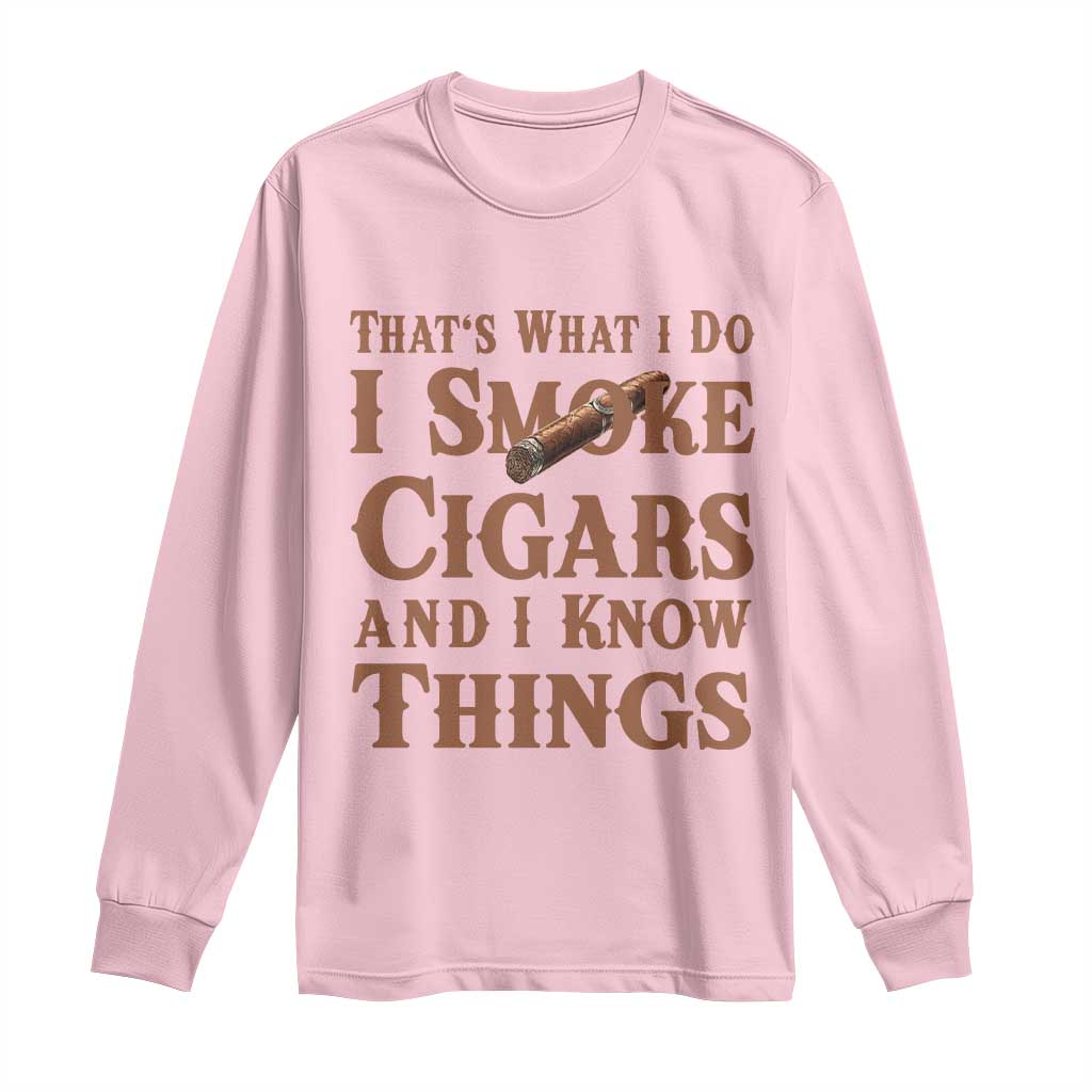 Cigar Lovers Long Sleeve Shirt Thats What I Do I Smoke Cigars And I Know Things TS12 Light Pink Print Your Wear