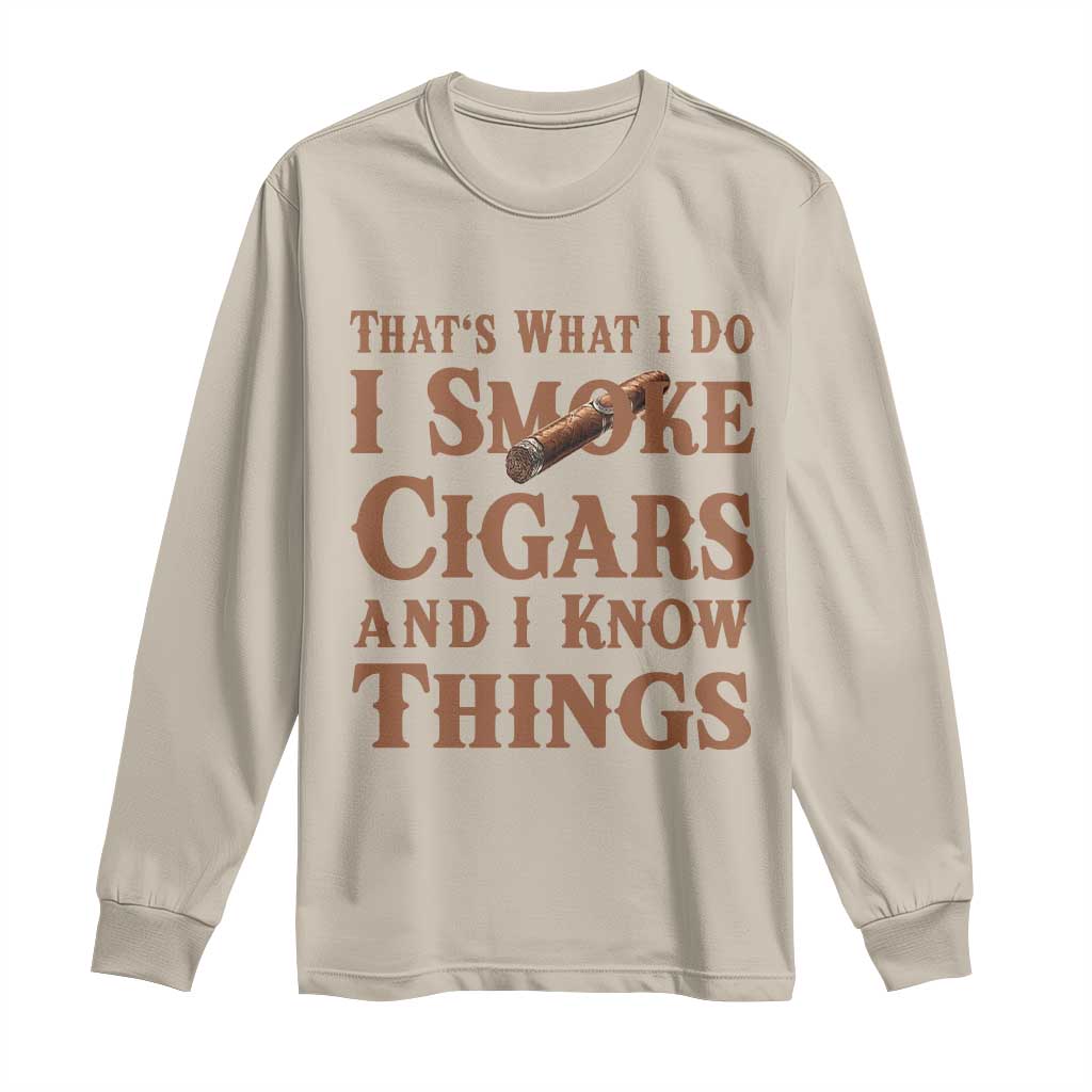 Cigar Lovers Long Sleeve Shirt Thats What I Do I Smoke Cigars And I Know Things TS12 Sand Print Your Wear