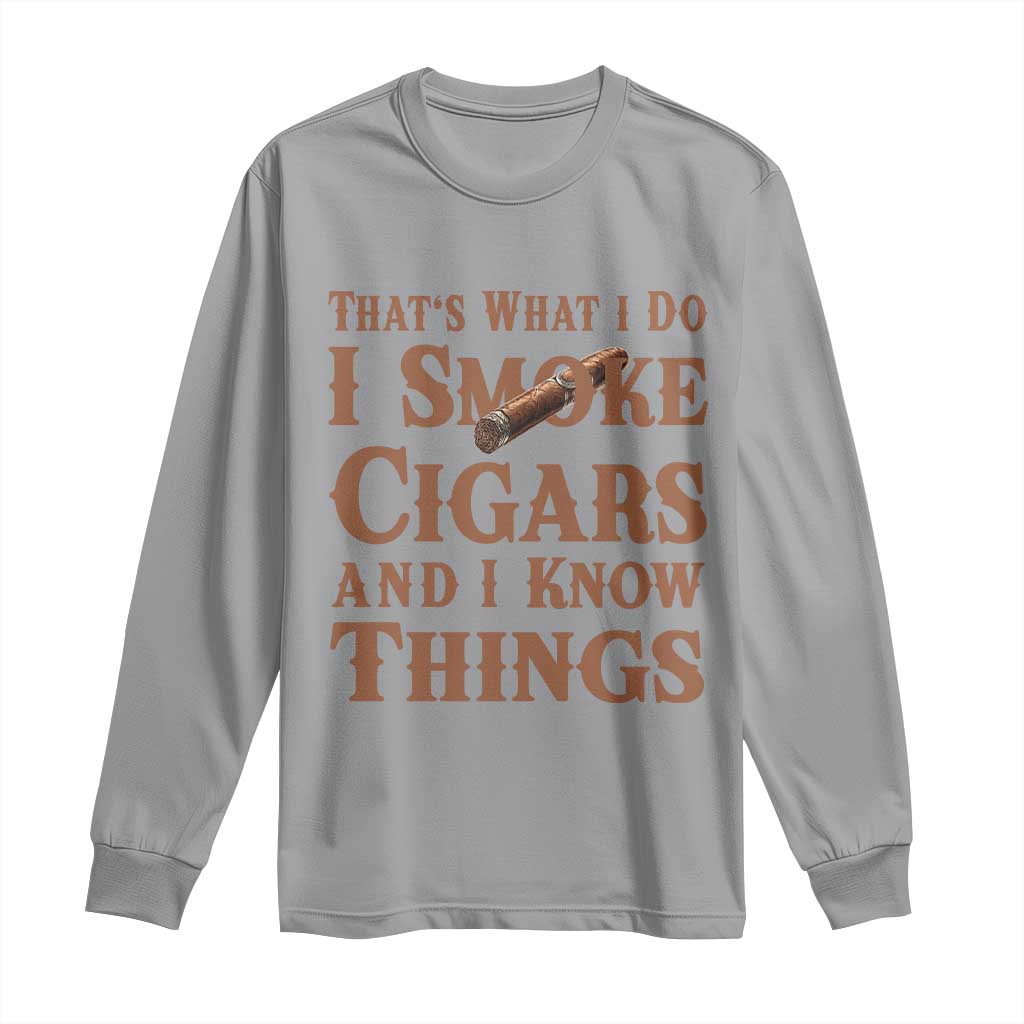 Cigar Lovers Long Sleeve Shirt Thats What I Do I Smoke Cigars And I Know Things TS12 Sport Gray Print Your Wear