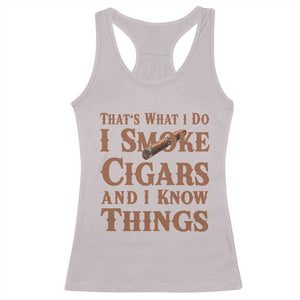 Cigar Lovers Racerback Tank Top Thats What I Do I Smoke Cigars And I Know Things TS12 Ice Gray Print Your Wear