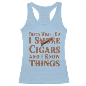 Cigar Lovers Racerback Tank Top Thats What I Do I Smoke Cigars And I Know Things TS12 Light Blue Print Your Wear