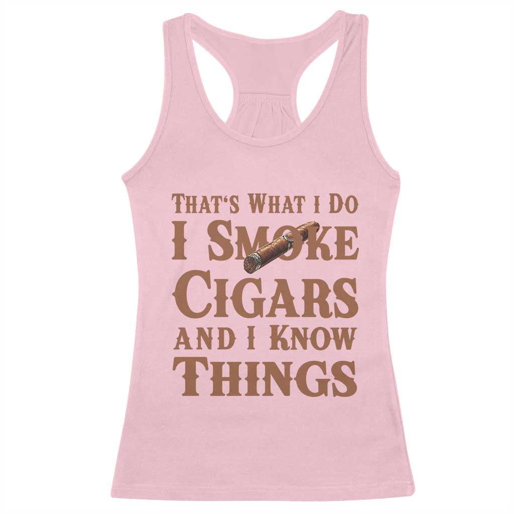 Cigar Lovers Racerback Tank Top Thats What I Do I Smoke Cigars And I Know Things TS12 Light Pink Print Your Wear