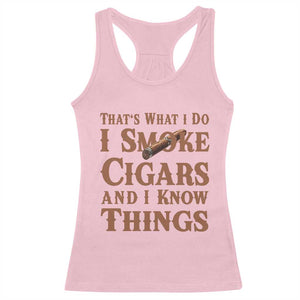 Cigar Lovers Racerback Tank Top Thats What I Do I Smoke Cigars And I Know Things TS12 Light Pink Print Your Wear