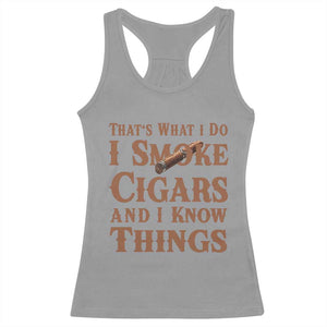 Cigar Lovers Racerback Tank Top Thats What I Do I Smoke Cigars And I Know Things TS12 Sport Gray Print Your Wear