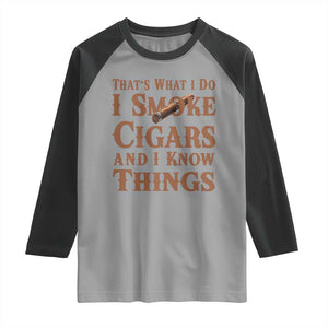 Cigar Lovers Raglan Shirt Thats What I Do I Smoke Cigars And I Know Things TS12 Sport Gray Black Print Your Wear