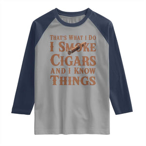 Cigar Lovers Raglan Shirt Thats What I Do I Smoke Cigars And I Know Things TS12 Sport Gray Navy Print Your Wear