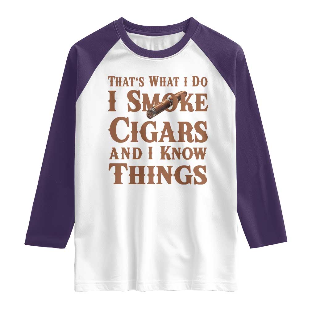 Cigar Lovers Raglan Shirt Thats What I Do I Smoke Cigars And I Know Things TS12 White Purple Print Your Wear