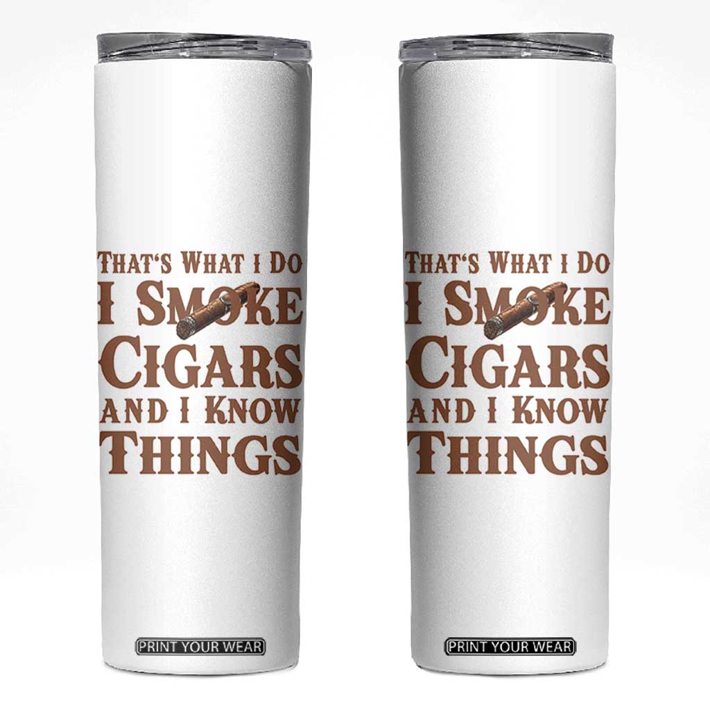 Cigar Lovers Skinny Tumbler Thats What I Do I Smoke Cigars And I Know Things TS12 White Print Your Wear