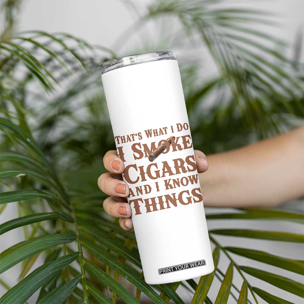 Cigar Lovers Skinny Tumbler Thats What I Do I Smoke Cigars And I Know Things TS12 Print Your Wear