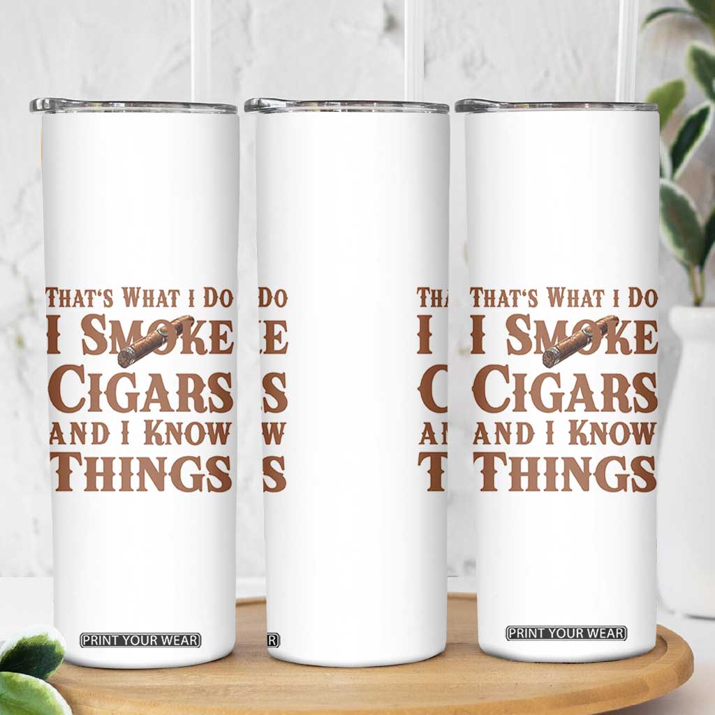 Cigar Lovers Skinny Tumbler Thats What I Do I Smoke Cigars And I Know Things TS12 Print Your Wear