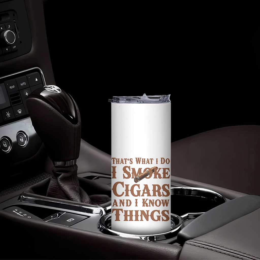 Cigar Lovers Skinny Tumbler Thats What I Do I Smoke Cigars And I Know Things TS12 Print Your Wear