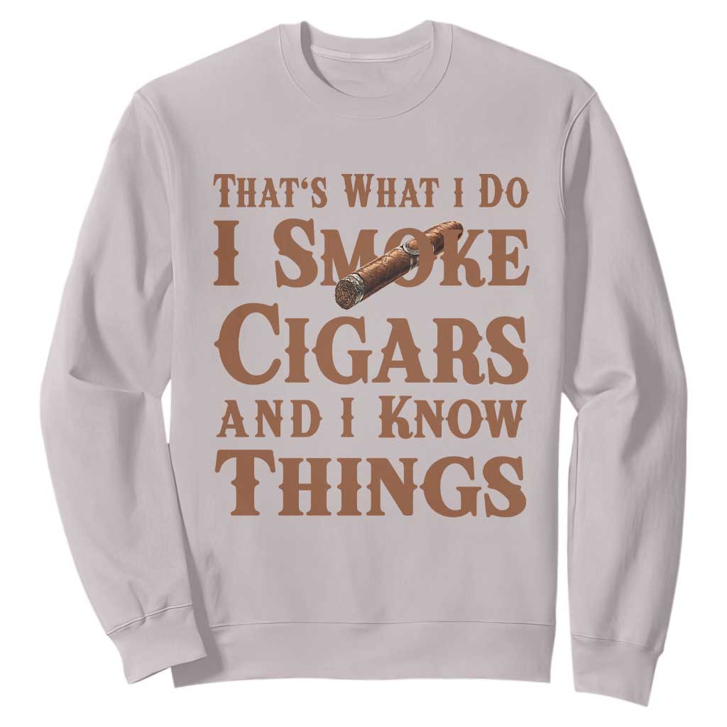 Cigar Lovers Sweatshirt Thats What I Do I Smoke Cigars And I Know Things TS12 Ice Gray Print Your Wear