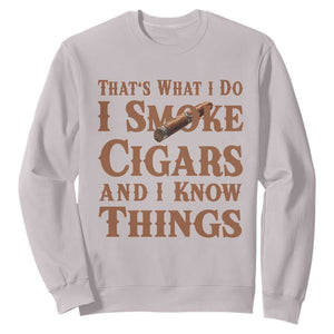 Cigar Lovers Sweatshirt Thats What I Do I Smoke Cigars And I Know Things TS12 Ice Gray Print Your Wear