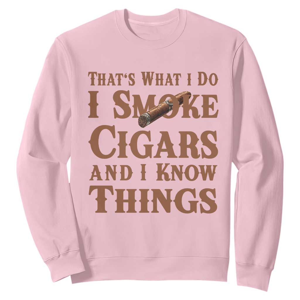 Cigar Lovers Sweatshirt Thats What I Do I Smoke Cigars And I Know Things TS12 Light Pink Print Your Wear