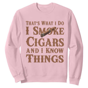 Cigar Lovers Sweatshirt Thats What I Do I Smoke Cigars And I Know Things TS12 Light Pink Print Your Wear