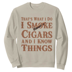 Cigar Lovers Sweatshirt Thats What I Do I Smoke Cigars And I Know Things TS12 Sand Print Your Wear