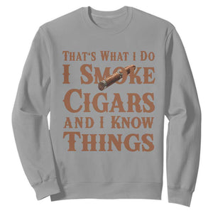 Cigar Lovers Sweatshirt Thats What I Do I Smoke Cigars And I Know Things TS12 Sport Gray Print Your Wear