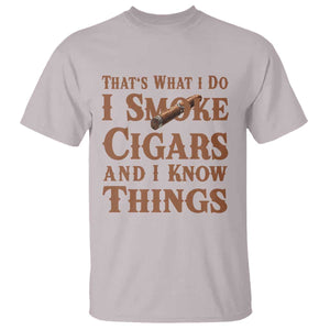 Cigar Lovers T Shirt Thats What I Do I Smoke Cigars And I Know Things TS12 Ice Gray Print Your Wear
