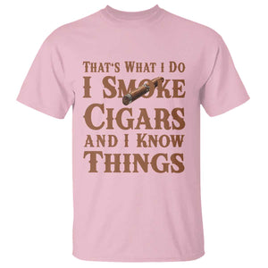 Cigar Lovers T Shirt Thats What I Do I Smoke Cigars And I Know Things TS12 Light Pink Print Your Wear