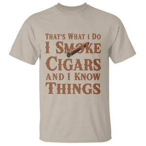 Cigar Lovers T Shirt Thats What I Do I Smoke Cigars And I Know Things TS12 Sand Print Your Wear