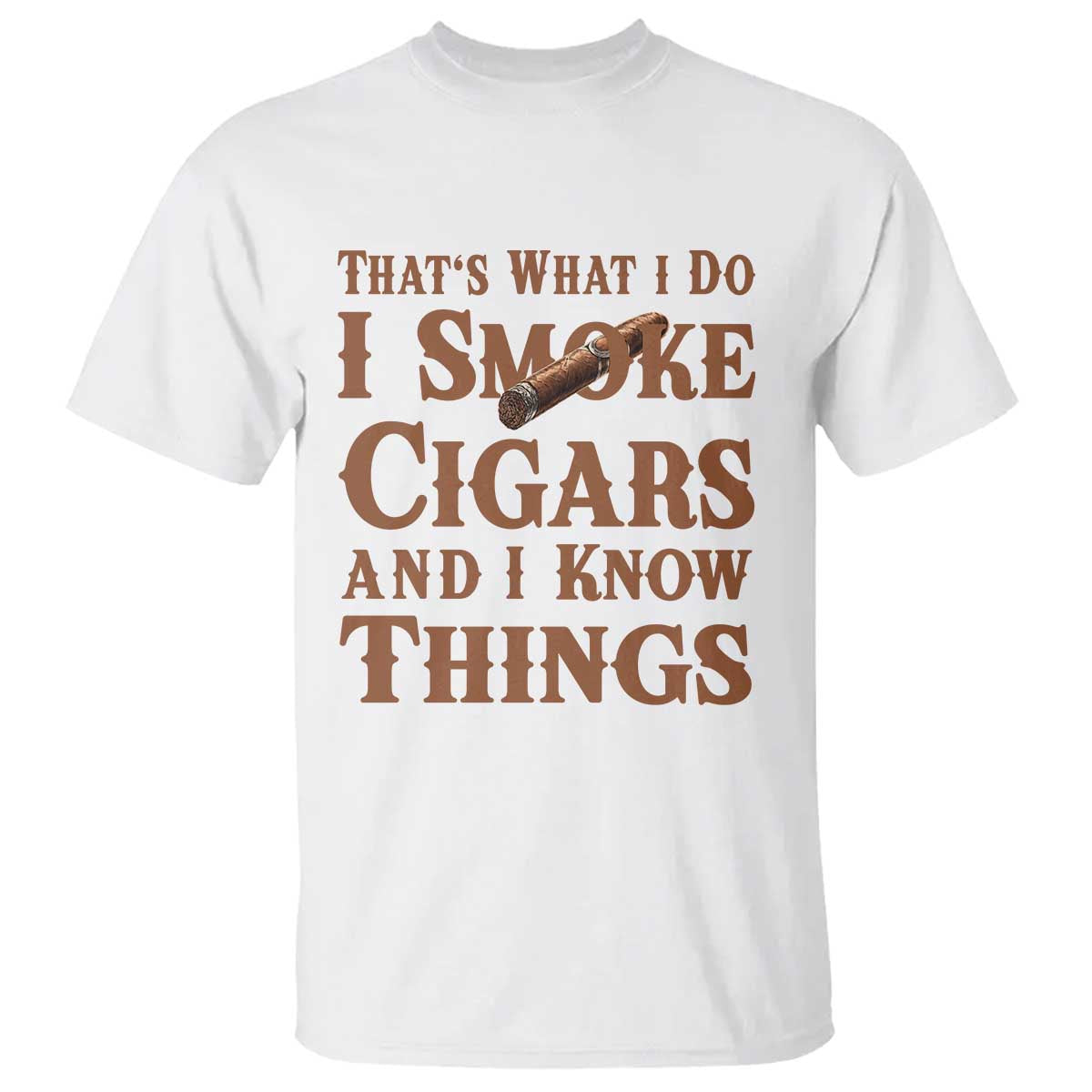 Cigar Lovers T Shirt Thats What I Do I Smoke Cigars And I Know Things TS12 White Print Your Wear