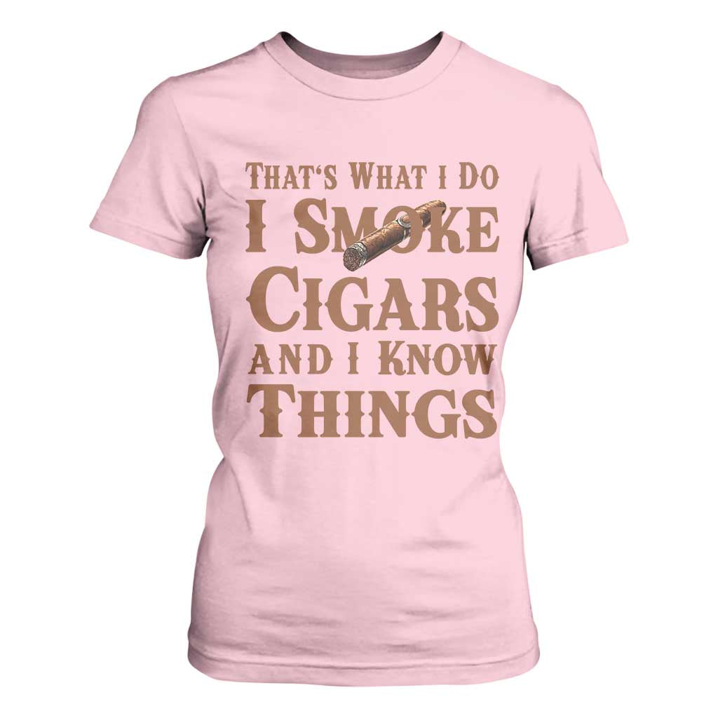 Cigar Lovers T Shirt For Women Thats What I Do I Smoke Cigars And I Know Things TS12 Light Pink Print Your Wear