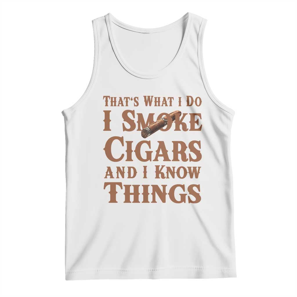 Cigar Lovers Tank Top Thats What I Do I smoke Cigars And I Know Things TS12 White Print Your Wear