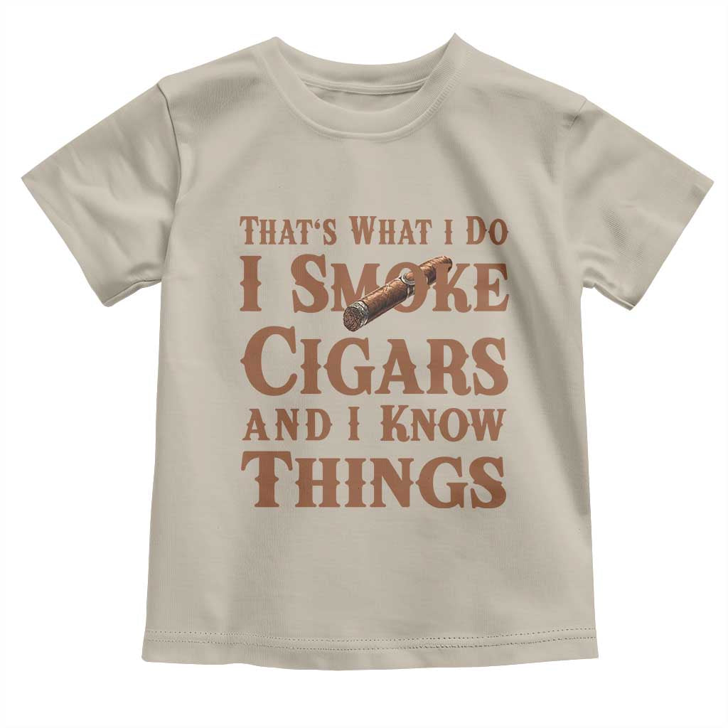 Cigar Lovers Toddler T Shirt Thats What I Do I Smoke Cigars And I Know Things TS12 Sand Print Your Wear