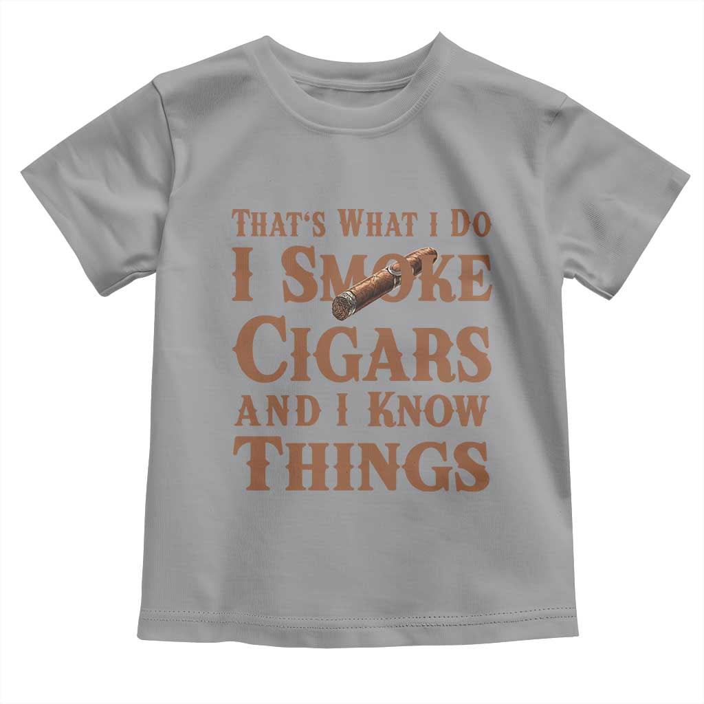 Cigar Lovers Toddler T Shirt Thats What I Do I Smoke Cigars And I Know Things TS12 Sport Gray Print Your Wear