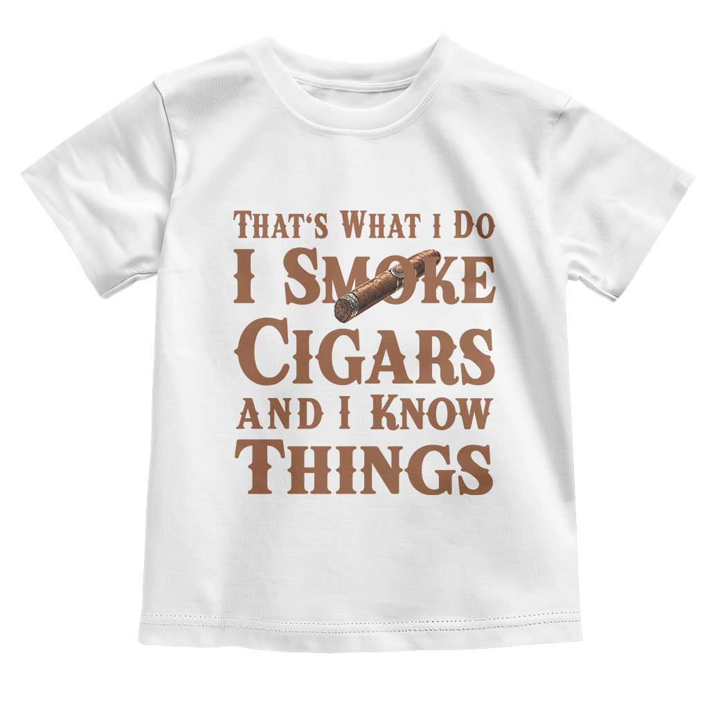 Cigar Lovers Toddler T Shirt Thats What I Do I Smoke Cigars And I Know Things TS12 White Print Your Wear