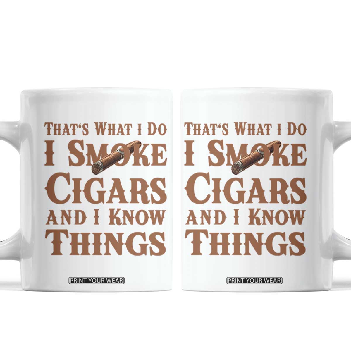 Cigar Lovers Coffee Mug Thats What I Do I Smoke Cigars And I Know Things TS12 White Print Your Wear