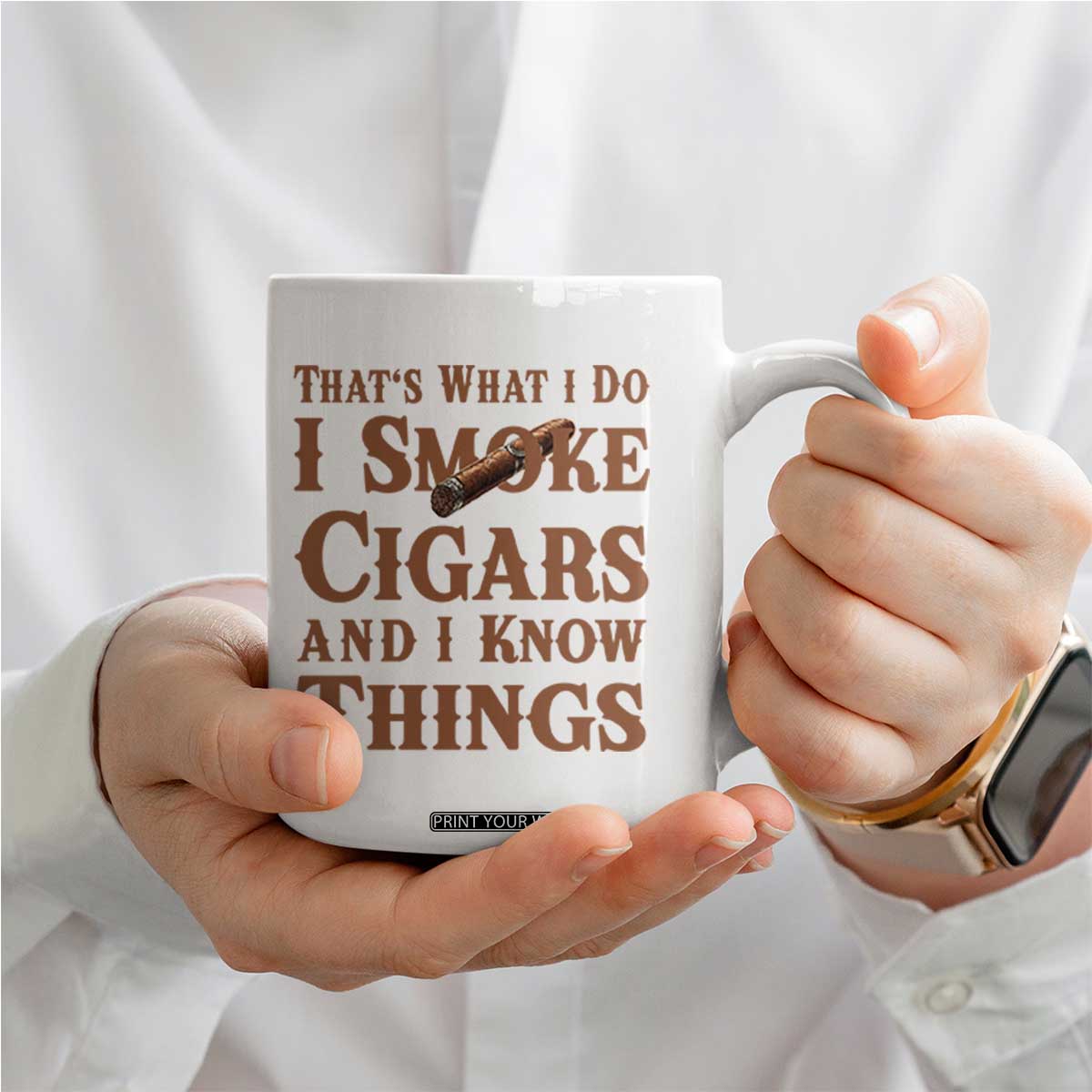 Cigar Lovers Coffee Mug Thats What I Do I Smoke Cigars And I Know Things TS12 Print Your Wear